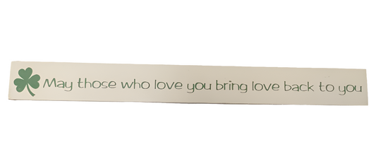 May those who love you bring love back to you plaque